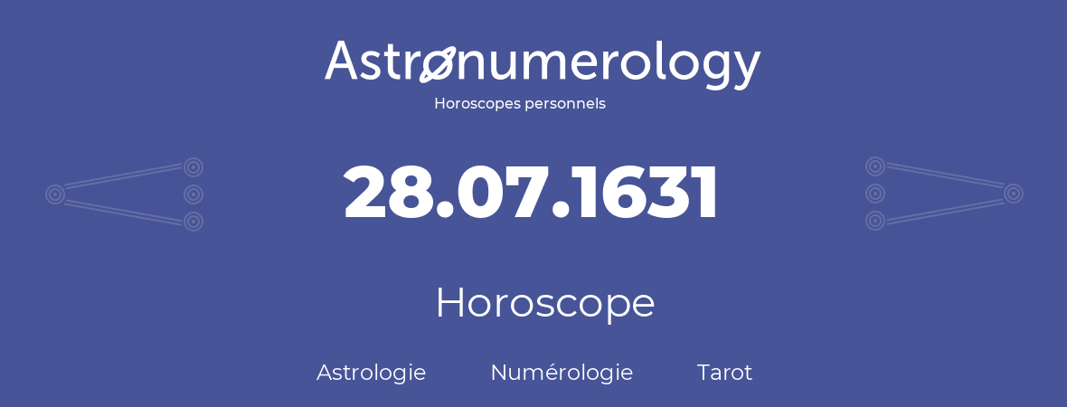 Horoscope pour anniversaire (jour de naissance): 28.07.1631 (28 Juillet 1631)