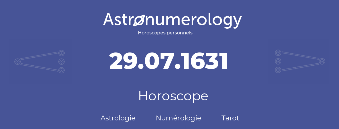 Horoscope pour anniversaire (jour de naissance): 29.07.1631 (29 Juillet 1631)