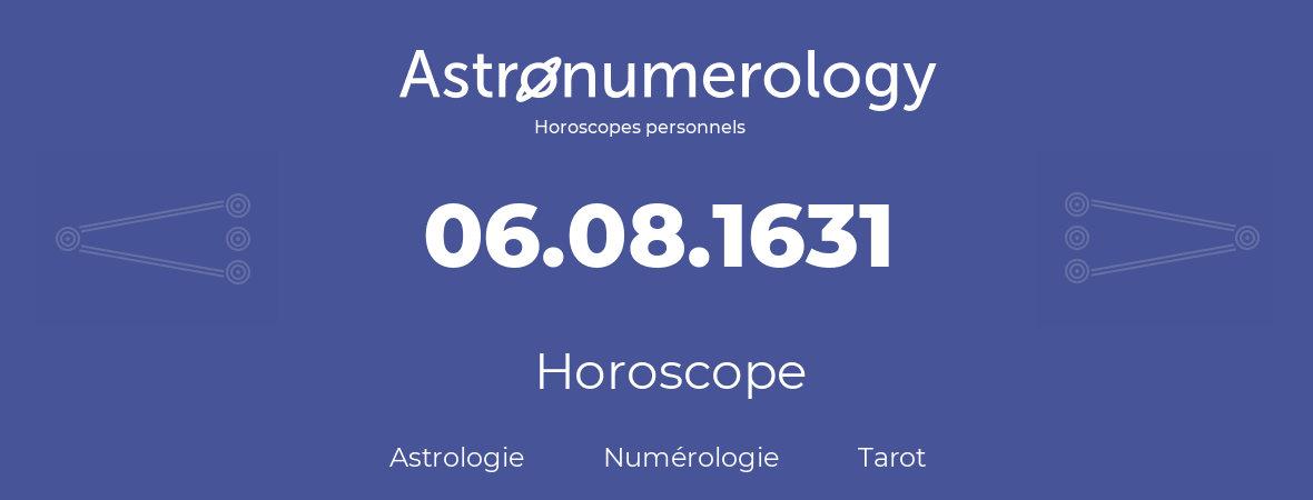 Horoscope pour anniversaire (jour de naissance): 06.08.1631 (06 Août 1631)