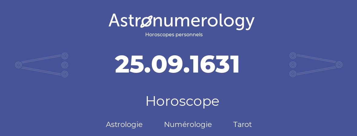 Horoscope pour anniversaire (jour de naissance): 25.09.1631 (25 Septembre 1631)