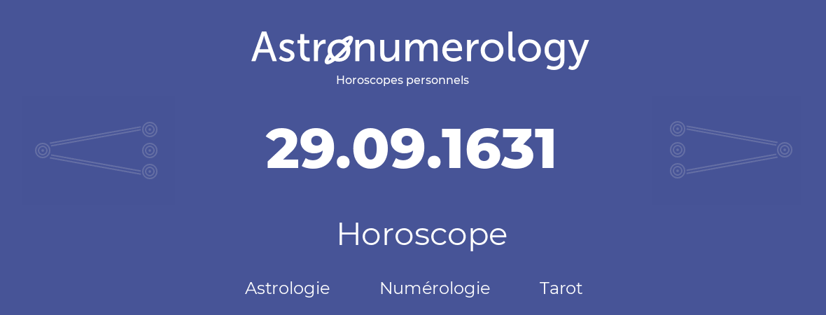 Horoscope pour anniversaire (jour de naissance): 29.09.1631 (29 Septembre 1631)