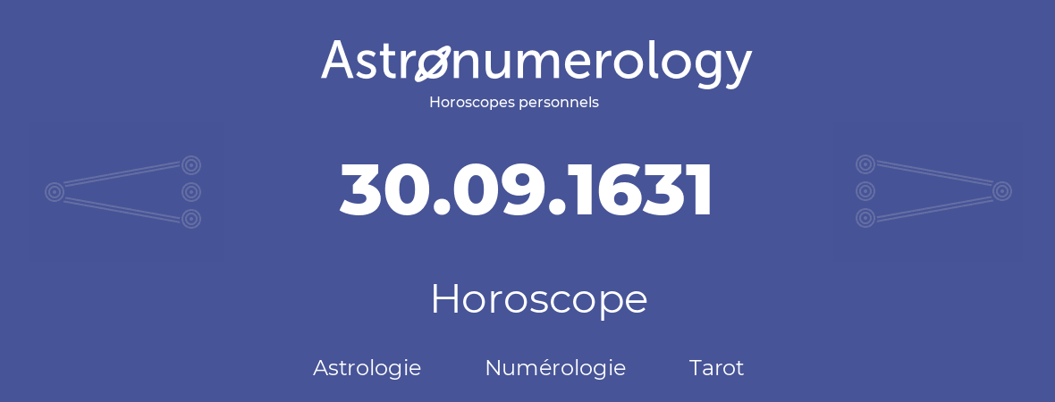 Horoscope pour anniversaire (jour de naissance): 30.09.1631 (30 Septembre 1631)