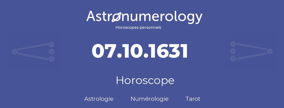 Horoscope pour anniversaire (jour de naissance): 07.10.1631 (07 Octobre 1631)