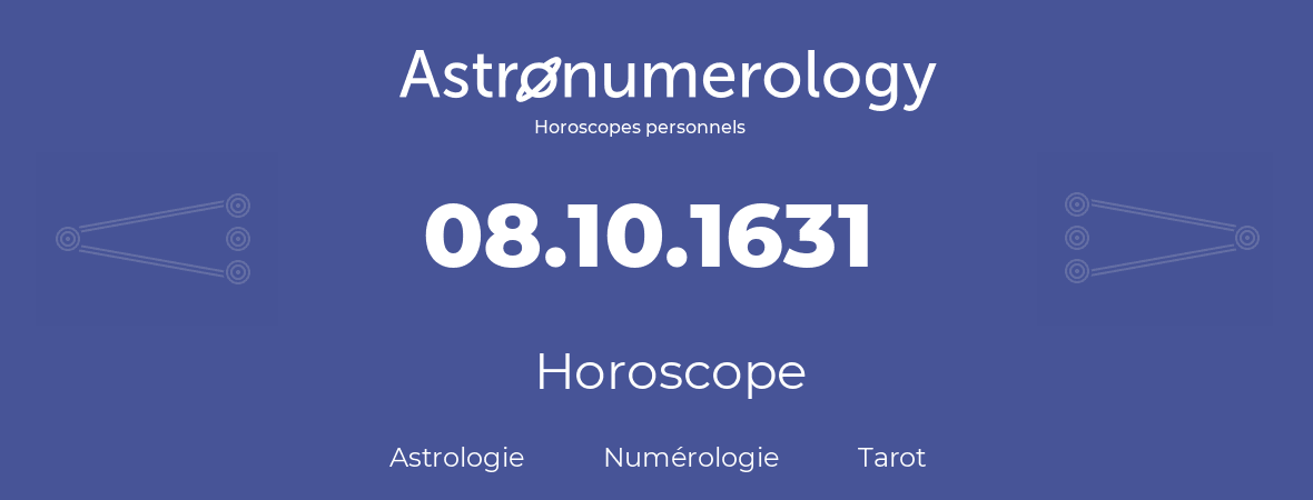 Horoscope pour anniversaire (jour de naissance): 08.10.1631 (08 Octobre 1631)