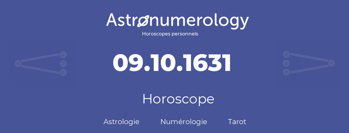 Horoscope pour anniversaire (jour de naissance): 09.10.1631 (09 Octobre 1631)