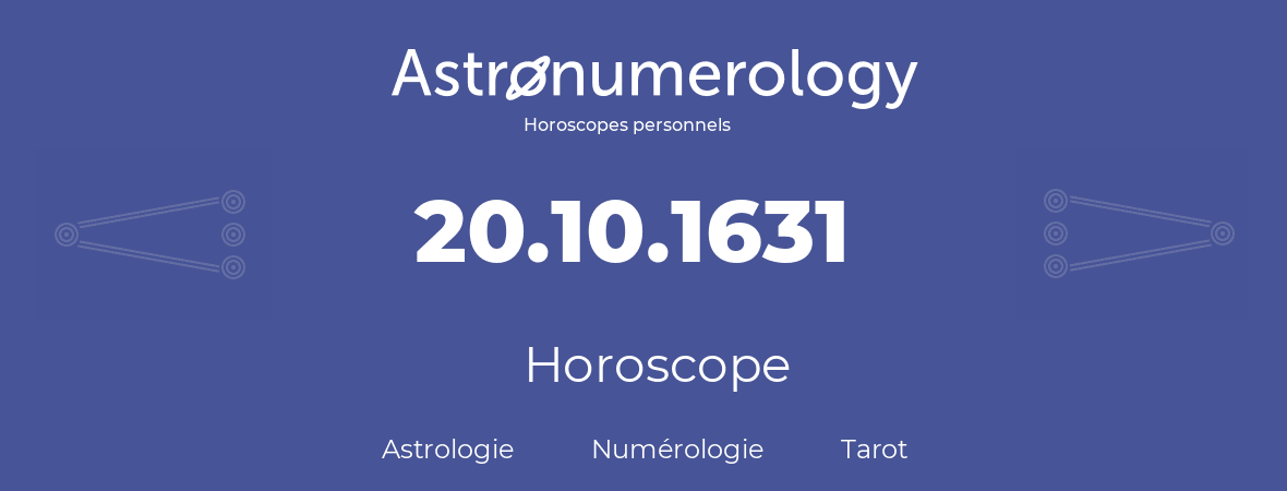 Horoscope pour anniversaire (jour de naissance): 20.10.1631 (20 Octobre 1631)