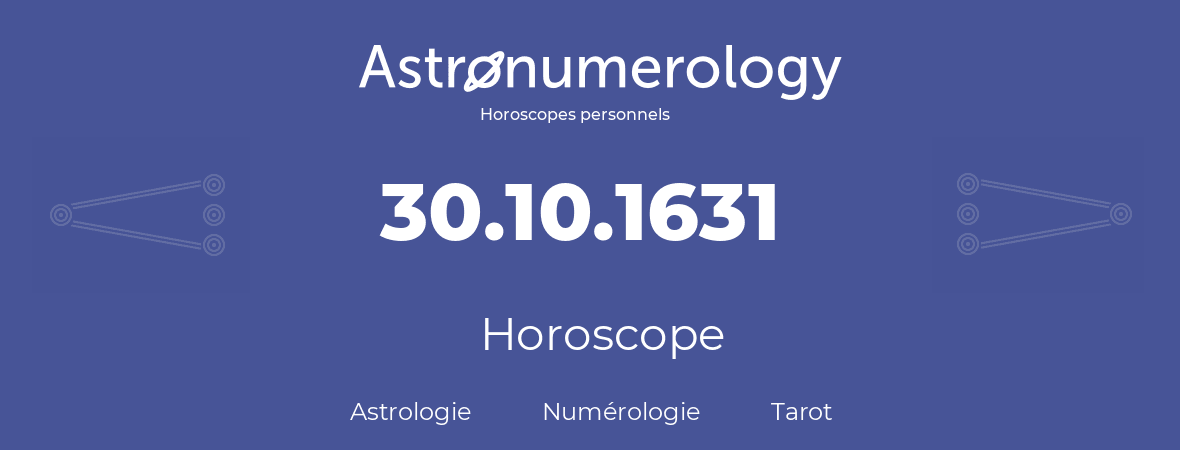 Horoscope pour anniversaire (jour de naissance): 30.10.1631 (30 Octobre 1631)