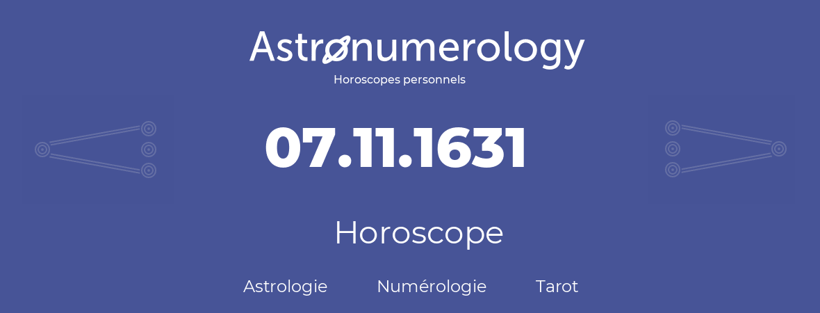 Horoscope pour anniversaire (jour de naissance): 07.11.1631 (07 Novembre 1631)