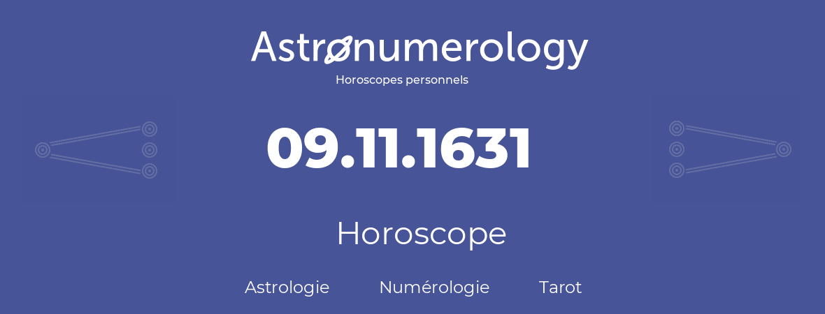 Horoscope pour anniversaire (jour de naissance): 09.11.1631 (9 Novembre 1631)