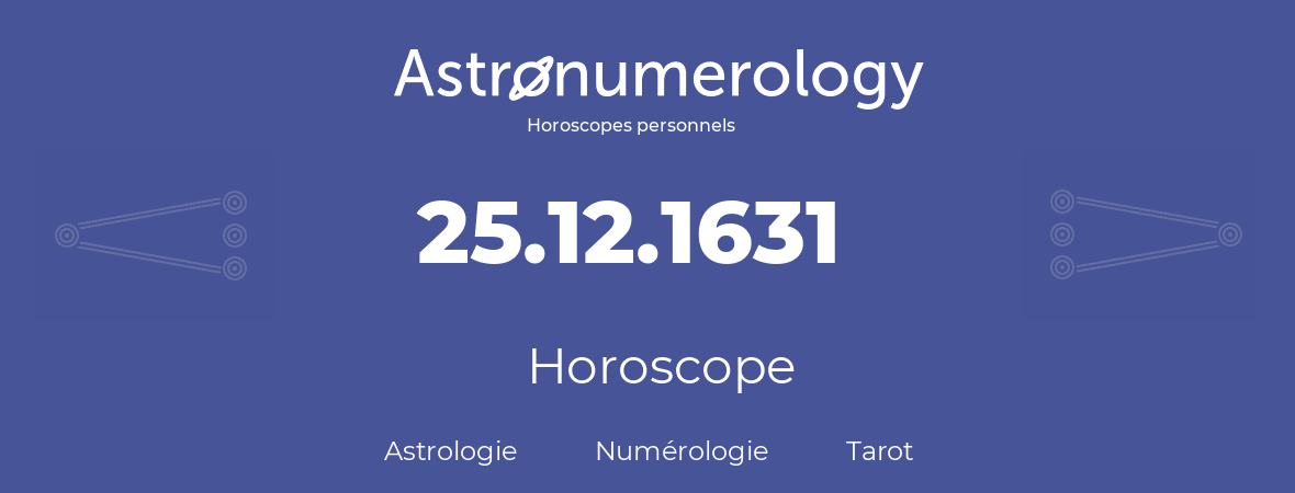 Horoscope pour anniversaire (jour de naissance): 25.12.1631 (25 Décembre 1631)