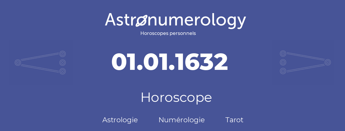 Horoscope pour anniversaire (jour de naissance): 01.01.1632 (01 Janvier 1632)