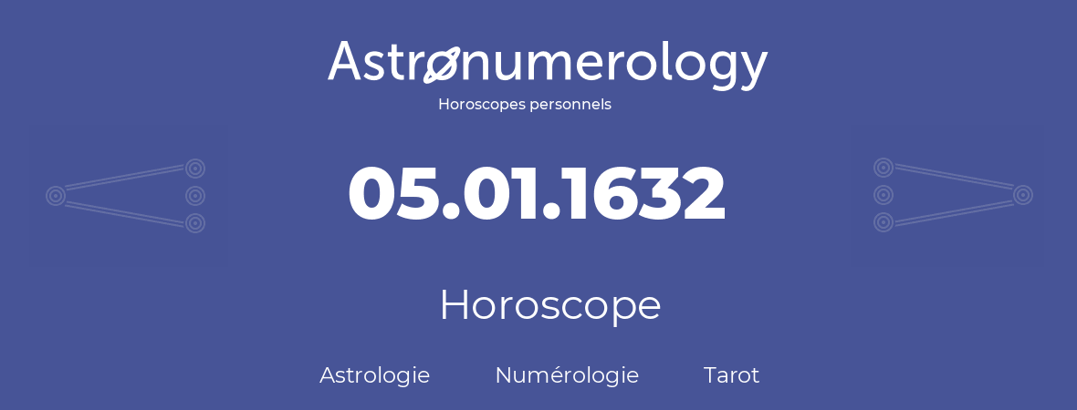 Horoscope pour anniversaire (jour de naissance): 05.01.1632 (05 Janvier 1632)