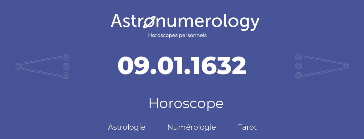 Horoscope pour anniversaire (jour de naissance): 09.01.1632 (09 Janvier 1632)