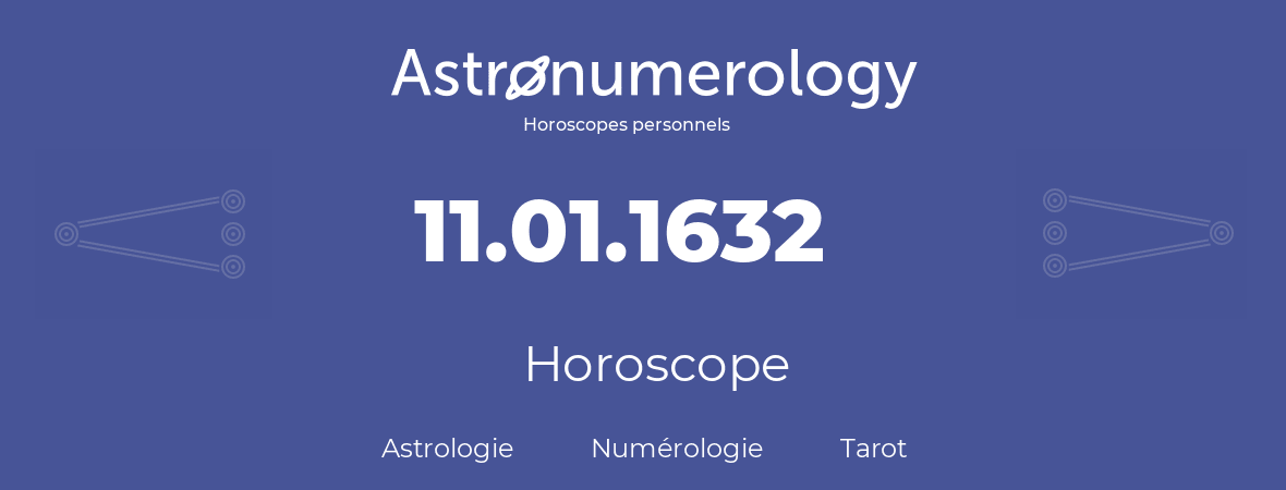 Horoscope pour anniversaire (jour de naissance): 11.01.1632 (11 Janvier 1632)