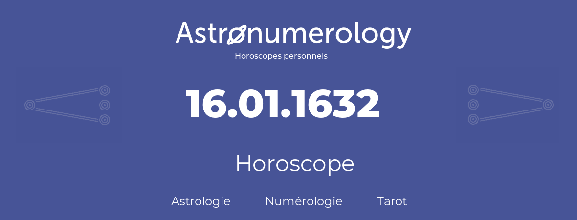 Horoscope pour anniversaire (jour de naissance): 16.01.1632 (16 Janvier 1632)