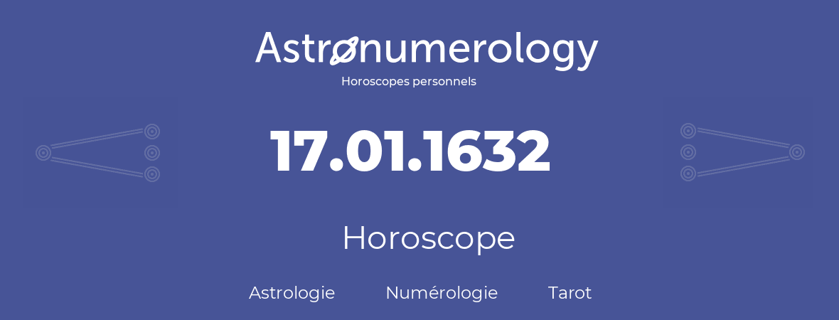 Horoscope pour anniversaire (jour de naissance): 17.01.1632 (17 Janvier 1632)