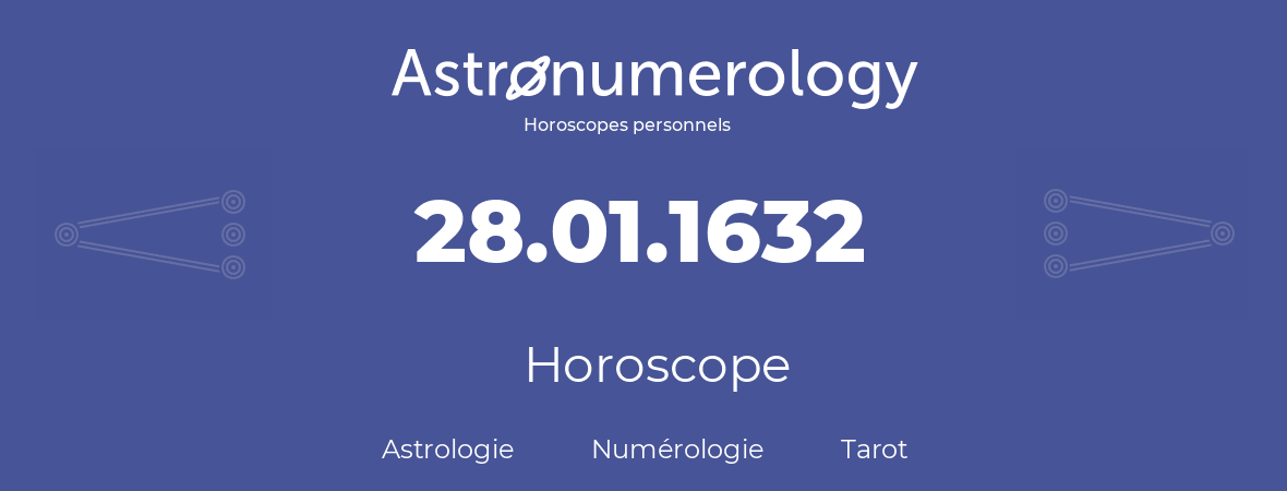 Horoscope pour anniversaire (jour de naissance): 28.01.1632 (28 Janvier 1632)