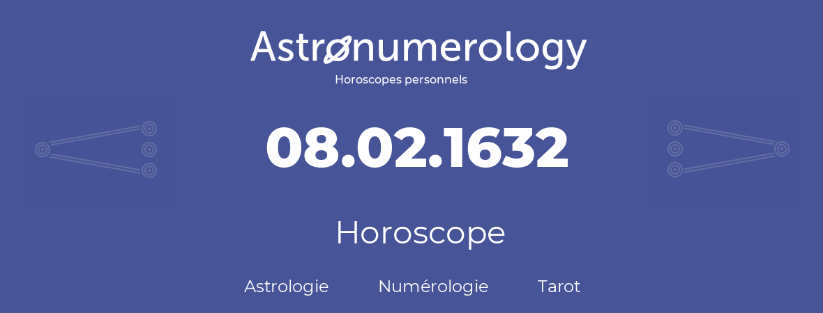 Horoscope pour anniversaire (jour de naissance): 08.02.1632 (08 Février 1632)