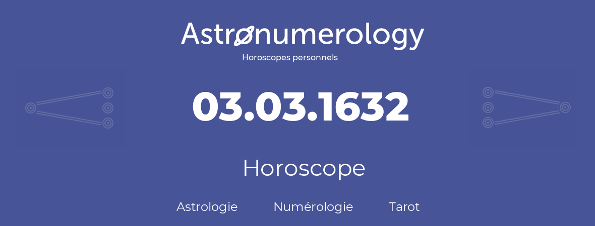 Horoscope pour anniversaire (jour de naissance): 03.03.1632 (3 Mars 1632)