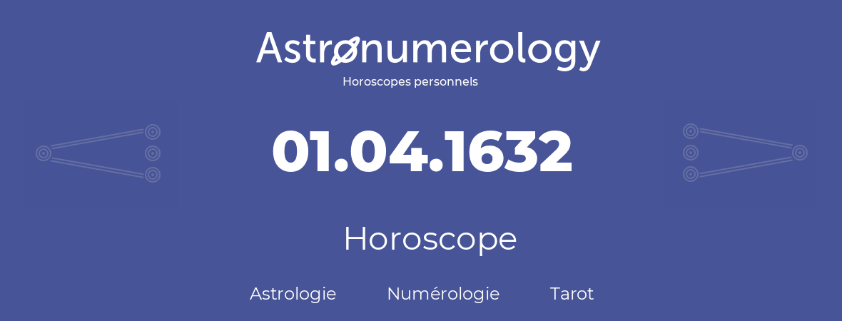 Horoscope pour anniversaire (jour de naissance): 01.04.1632 (01 Avril 1632)