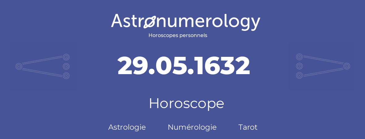 Horoscope pour anniversaire (jour de naissance): 29.05.1632 (29 Mai 1632)