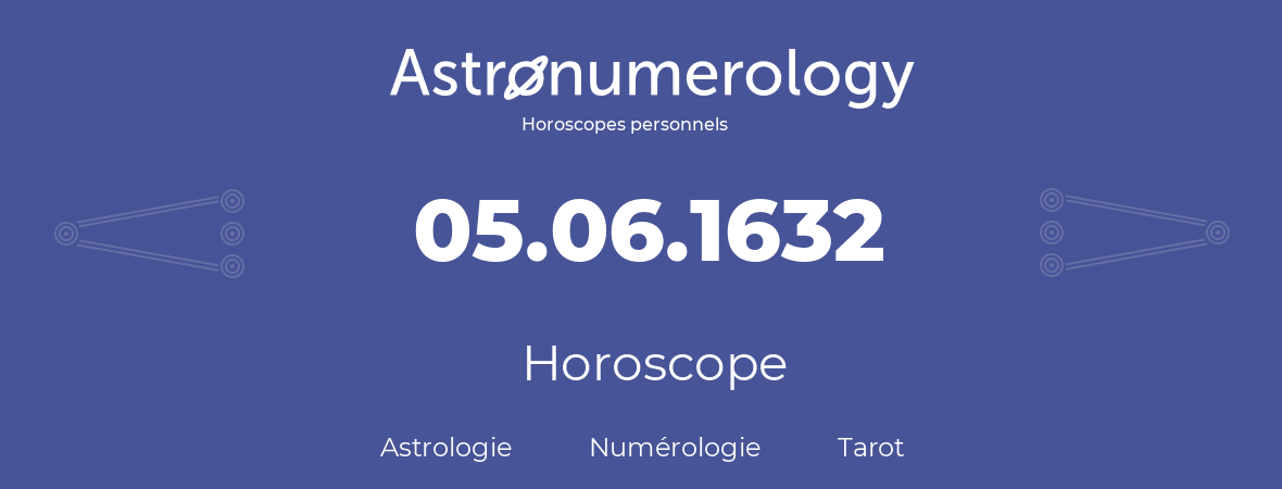 Horoscope pour anniversaire (jour de naissance): 05.06.1632 (5 Juin 1632)