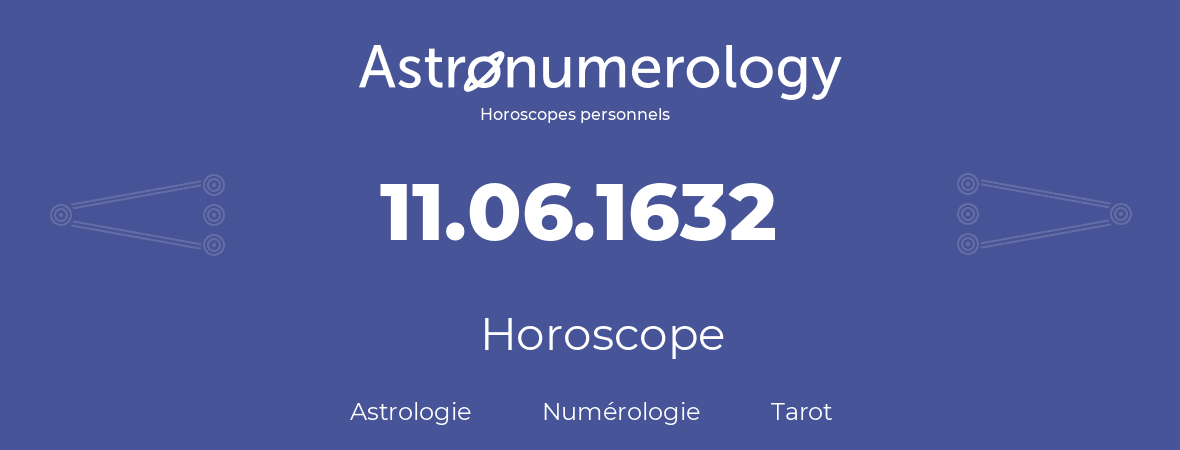 Horoscope pour anniversaire (jour de naissance): 11.06.1632 (11 Juin 1632)