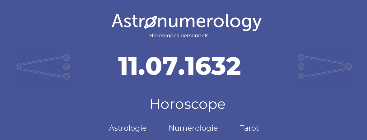 Horoscope pour anniversaire (jour de naissance): 11.07.1632 (11 Juillet 1632)