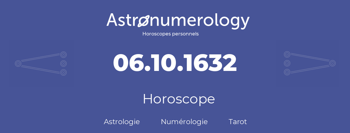 Horoscope pour anniversaire (jour de naissance): 06.10.1632 (06 Octobre 1632)