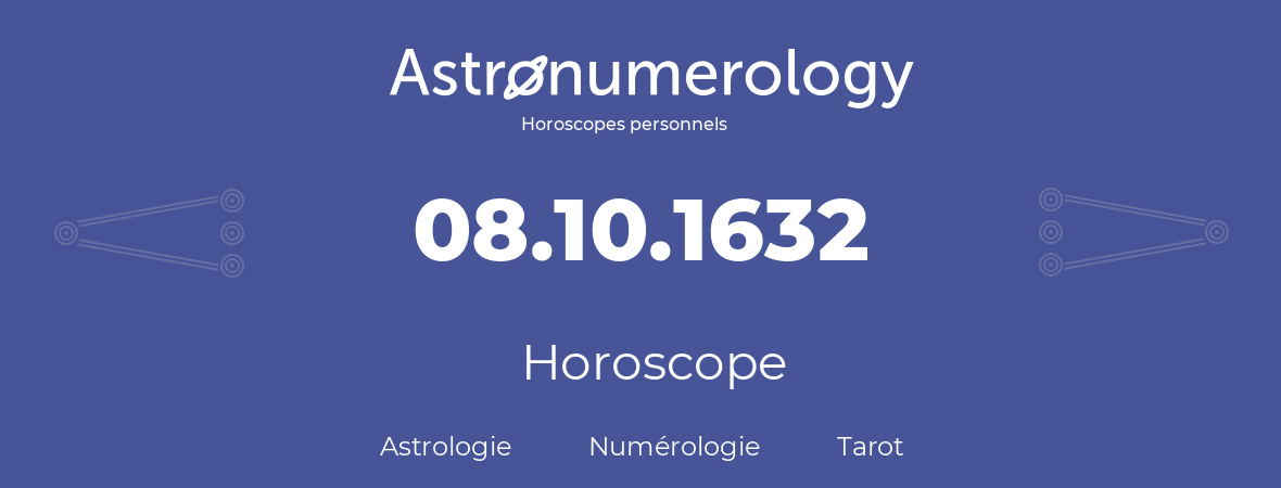 Horoscope pour anniversaire (jour de naissance): 08.10.1632 (08 Octobre 1632)