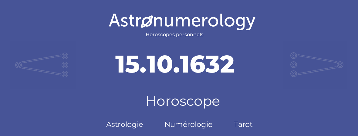 Horoscope pour anniversaire (jour de naissance): 15.10.1632 (15 Octobre 1632)