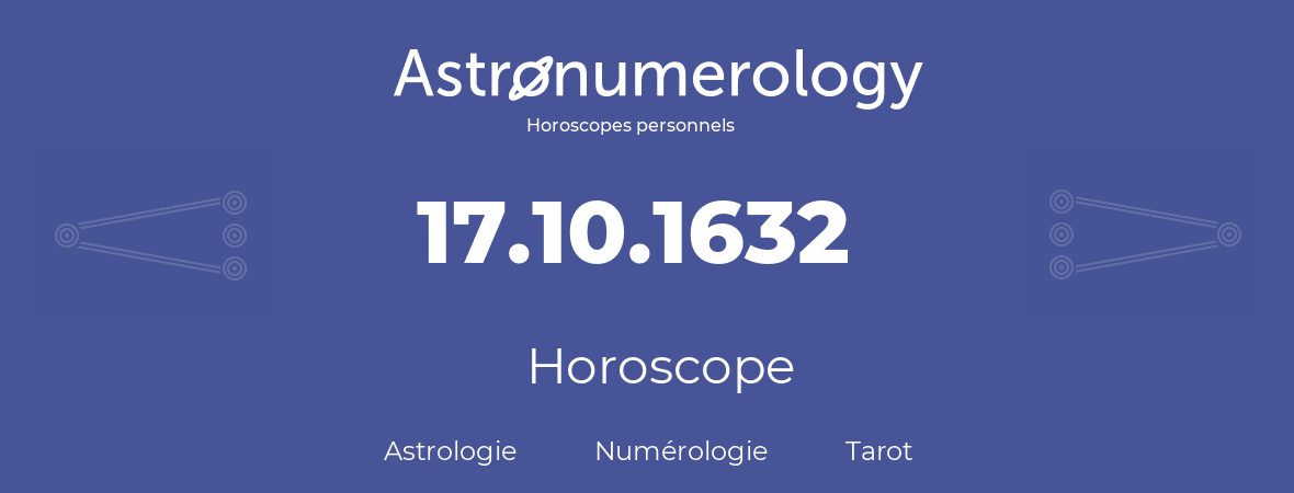Horoscope pour anniversaire (jour de naissance): 17.10.1632 (17 Octobre 1632)
