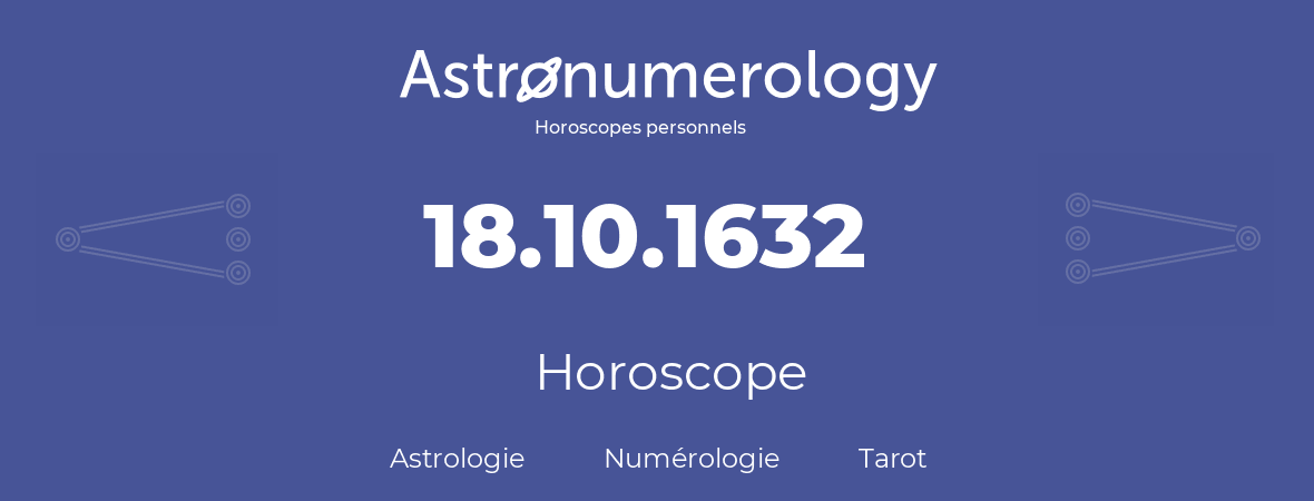 Horoscope pour anniversaire (jour de naissance): 18.10.1632 (18 Octobre 1632)