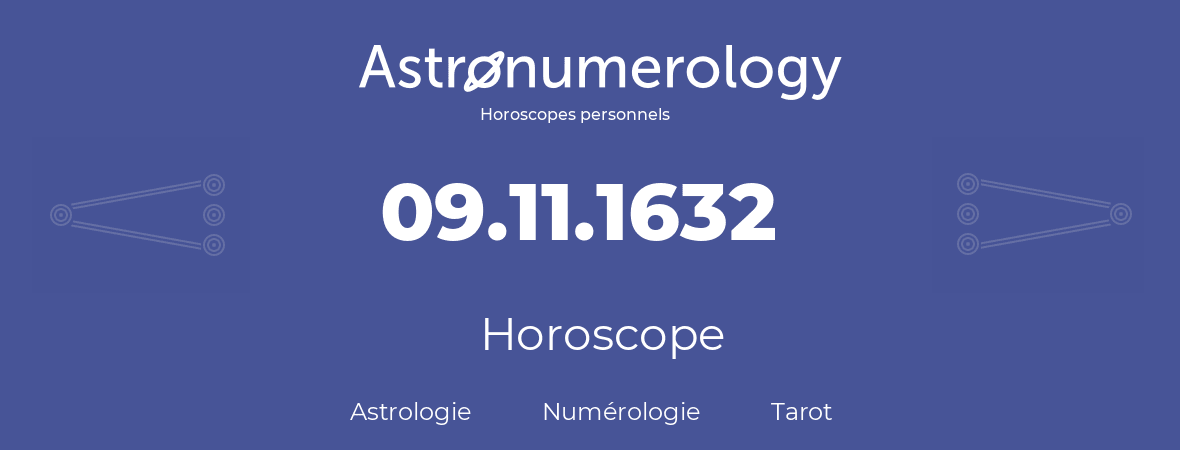 Horoscope pour anniversaire (jour de naissance): 09.11.1632 (9 Novembre 1632)