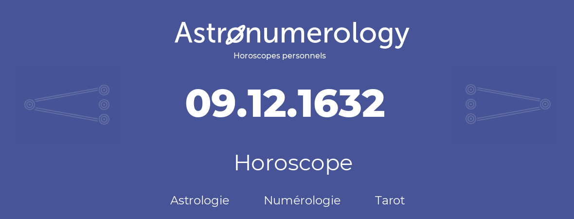 Horoscope pour anniversaire (jour de naissance): 09.12.1632 (09 Décembre 1632)