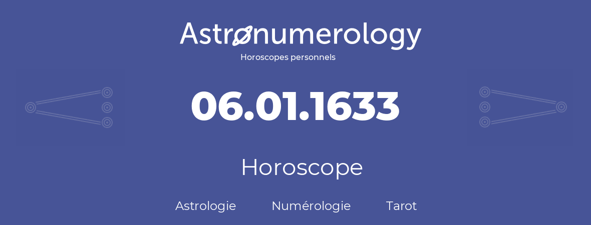 Horoscope pour anniversaire (jour de naissance): 06.01.1633 (06 Janvier 1633)