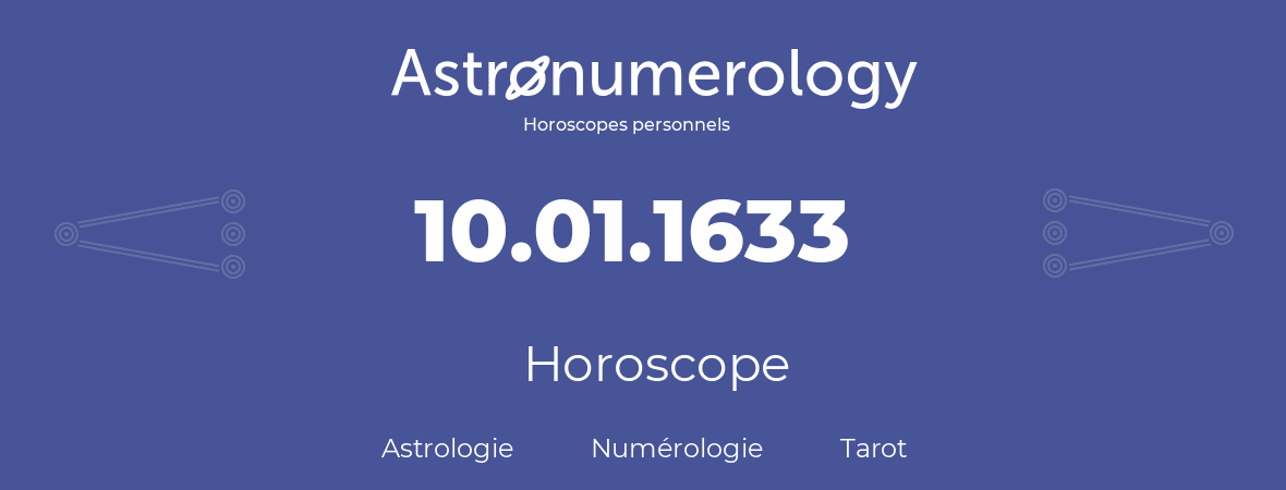 Horoscope pour anniversaire (jour de naissance): 10.01.1633 (10 Janvier 1633)