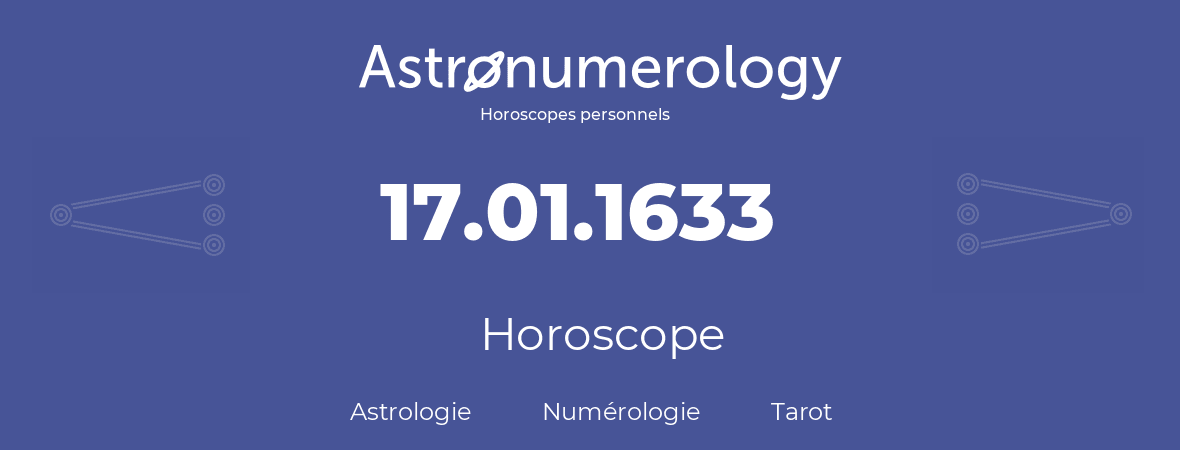 Horoscope pour anniversaire (jour de naissance): 17.01.1633 (17 Janvier 1633)