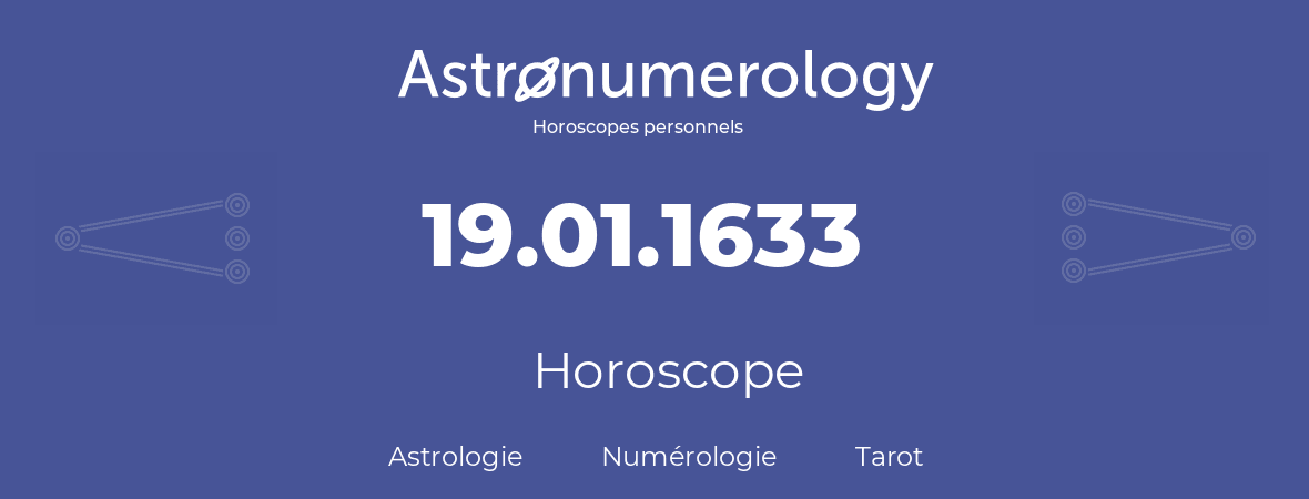 Horoscope pour anniversaire (jour de naissance): 19.01.1633 (19 Janvier 1633)