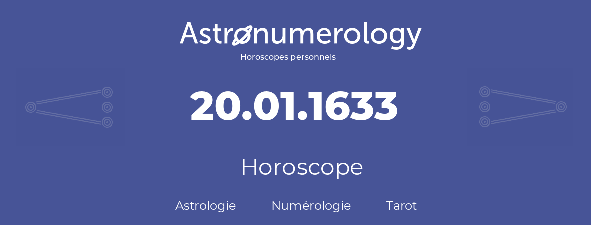 Horoscope pour anniversaire (jour de naissance): 20.01.1633 (20 Janvier 1633)