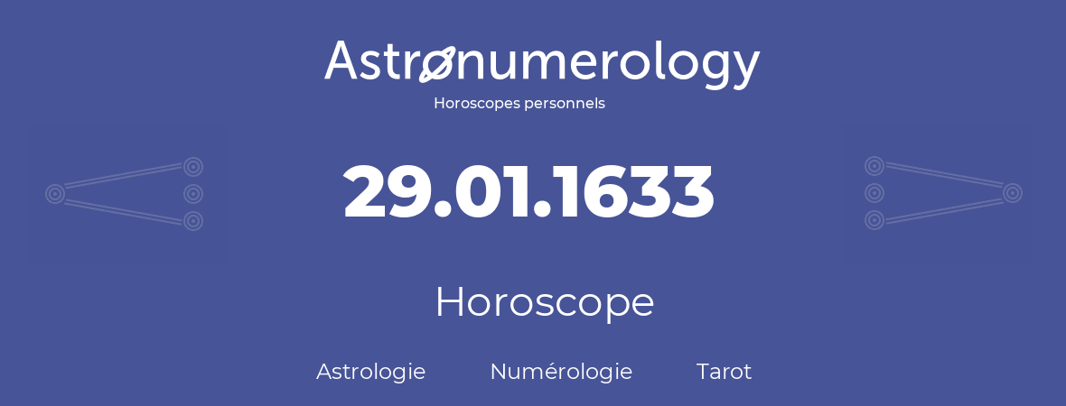 Horoscope pour anniversaire (jour de naissance): 29.01.1633 (29 Janvier 1633)