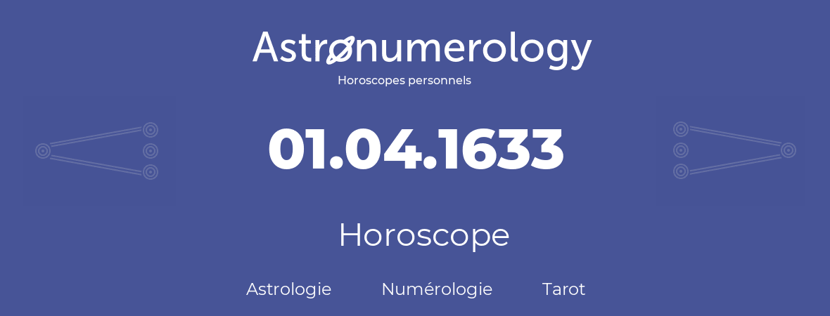 Horoscope pour anniversaire (jour de naissance): 01.04.1633 (1 Avril 1633)