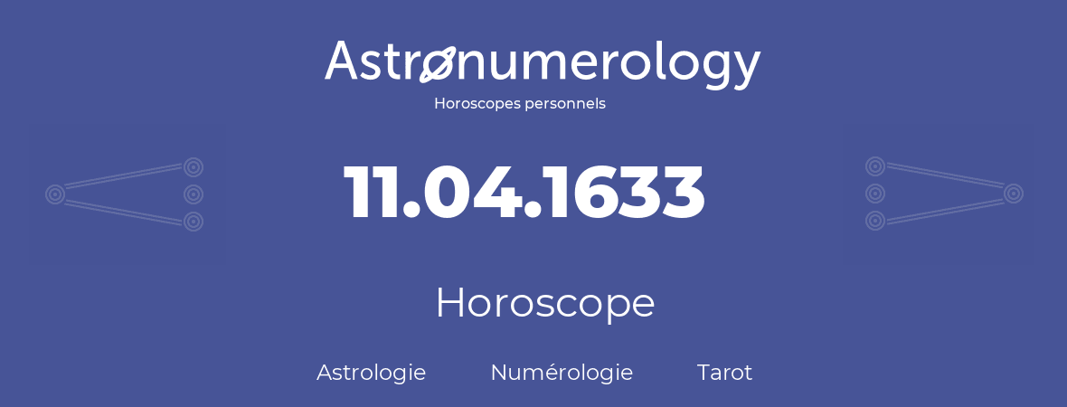 Horoscope pour anniversaire (jour de naissance): 11.04.1633 (11 Avril 1633)