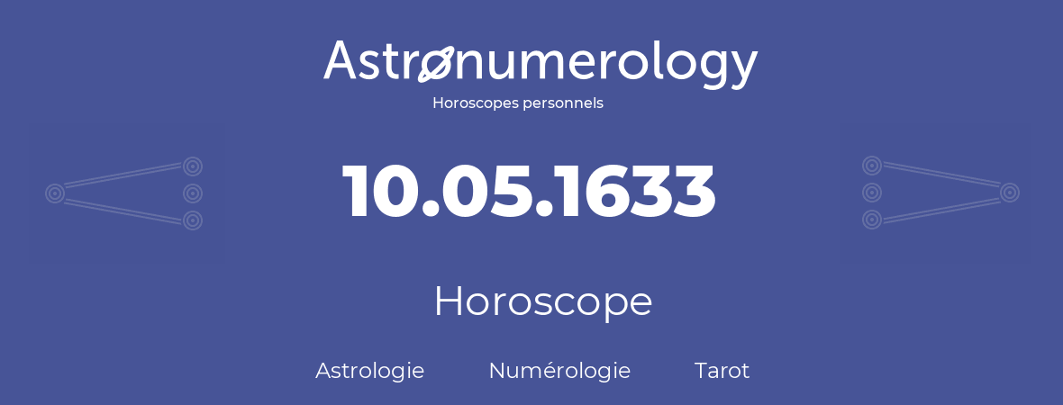 Horoscope pour anniversaire (jour de naissance): 10.05.1633 (10 Mai 1633)