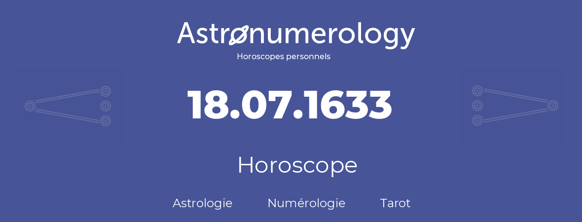 Horoscope pour anniversaire (jour de naissance): 18.07.1633 (18 Juillet 1633)