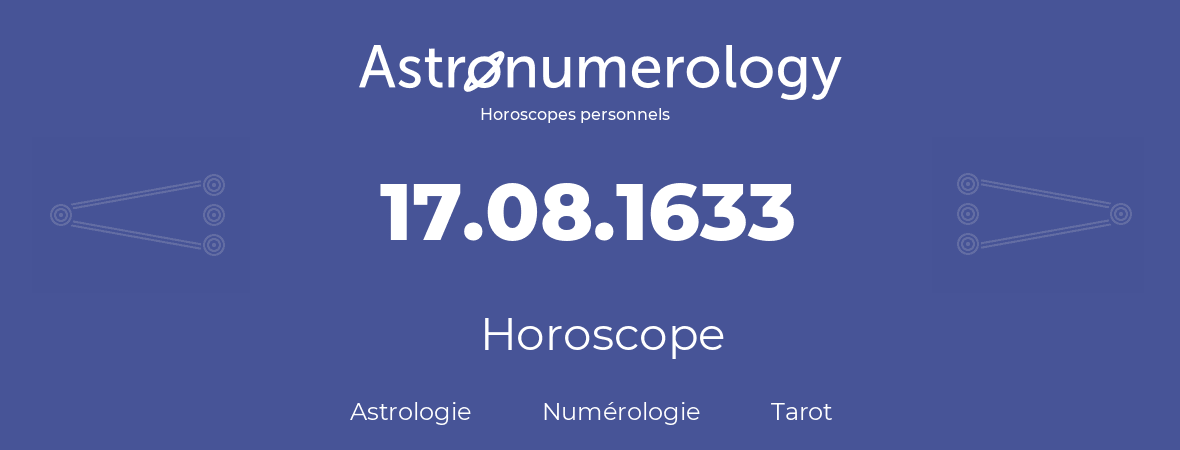Horoscope pour anniversaire (jour de naissance): 17.08.1633 (17 Août 1633)