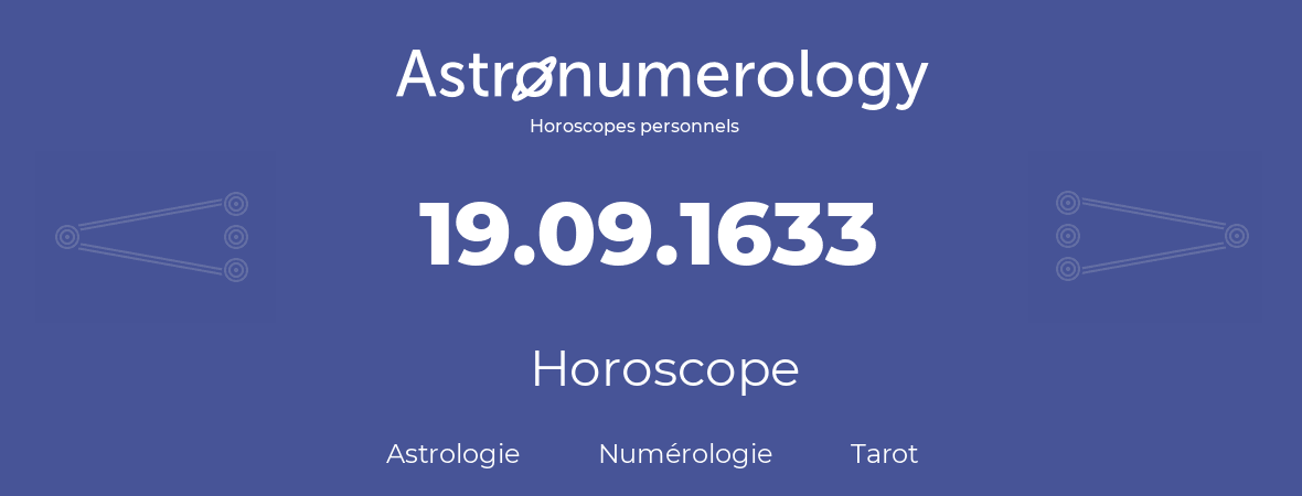 Horoscope pour anniversaire (jour de naissance): 19.09.1633 (19 Septembre 1633)