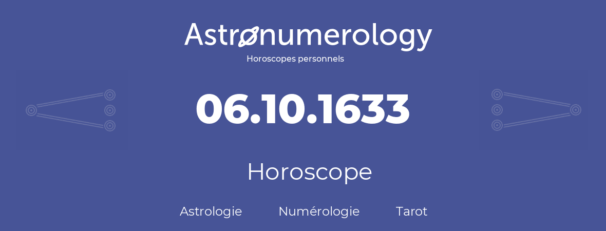 Horoscope pour anniversaire (jour de naissance): 06.10.1633 (06 Octobre 1633)