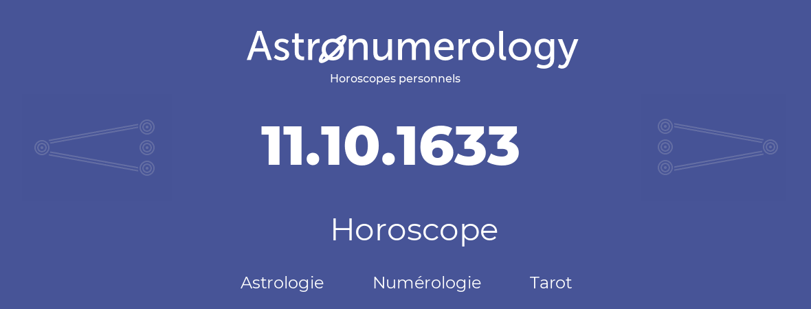 Horoscope pour anniversaire (jour de naissance): 11.10.1633 (11 Octobre 1633)