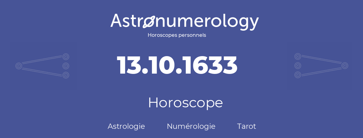 Horoscope pour anniversaire (jour de naissance): 13.10.1633 (13 Octobre 1633)